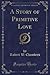 A Story of Primitive Love (Classic Reprint)