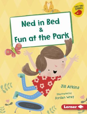 Ned in Bed & Fun at the Park (Early Bird Readers ― Pink (Early Bird Stories ™))