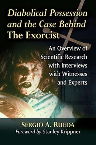 Diabolical Possession and the Case Behind The Exorcist: An Overview of Scientific Research with Interviews with Witnesses and Experts (Kindle Edition)