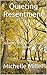 Quieting Resentment: Nurture What You Want To Grow