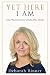 Yet Here I Am by Deborah Binner