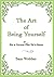 The Art of Being Yourself: ...
