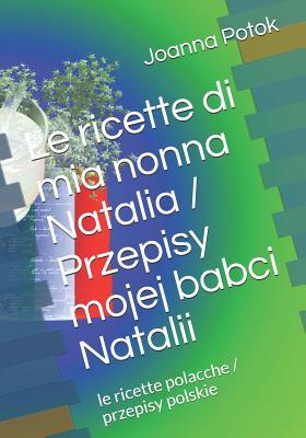Le ricette di mia nonna Natalia / Przepisy mojej babci Natalii: le ricette polacche / przepisy polskie (Italian Edition)