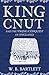 King Cnut and the Viking Conquest of England by W.B. Bartlett