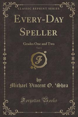 Every-Day Speller, Vol. 1: Grades One and Two (Classic Reprint)