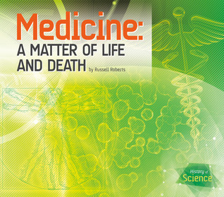 Medicine: A Matter of Life and Death (History of Science)