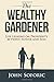 The Wealthy Gardener by John Soforic The Wealthy Gardener by John Soforic