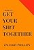 How To Get Your Sh!t Togeth...
