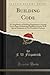 Building Code: A Compilation of Building Regulations Covering Every Phase of Municipal Building Activity With Special Emphasis on Fire Preventive Features (Classic Reprint)