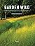 Garden Wild: Wildflower Mea...