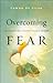 Overcoming Fear: The Supernatural Strategy to Live in Freedom