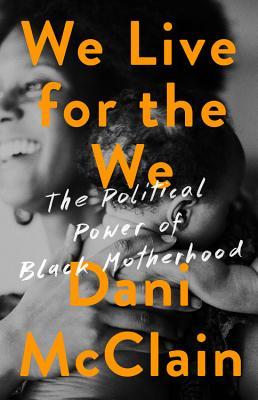 We Live for the We: The Political Power of Black Motherhood (Hardcover)