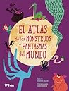 El atlas de los monstruos y fantasmas del mundo by Federica Magrin