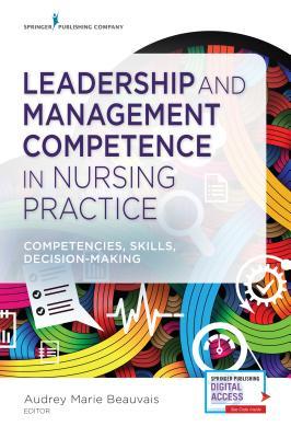 Leadership and Management Competence in Nursing Practice: Competencies, Skills, Decision-Making (Paperback)