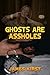 Ghosts are Assholes by James Kirst