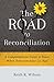 The Road to Reconciliation: A Comprehensive Guide to Peace When Relationships Go Bad