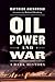 Oil, Power, and War by Matthieu Auzanneau