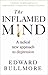 The Inflamed Mind: A radical new approach to depression
