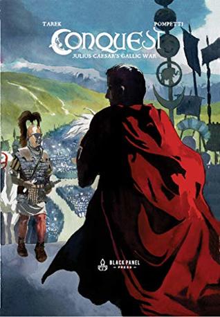 Conquest: Julius Caesar's Gallic War: A Historical Memoir & Graphic Novel (Kindle Edition)