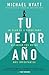 Tu mejor año: Un plan de 5 pasos para alcanzar tus metas más Importantes (Spanish Edition)