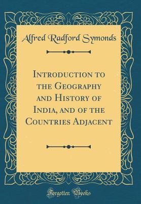 Introduction to the Geography and History of India, and of the Countries Adjacent (Classic Reprint)
