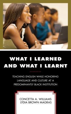 What I Learned and What I Learnt: Teaching English While Honoring Language and Culture at a Predominantly Black Institution (Critical Black Pedagogy in Education)