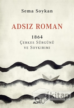Adsız Roman: 1864 Çerkes Sürgünü ve Soykırımı