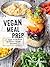 Vegan Meal Prep by Robin Asbell