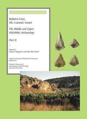 Kebara Cave, Mt. Carmel, Israel: The Middle and Upper Paleolithic Archaeology (American School of Prehistoric Research Bulletins) (Part II)