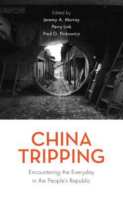 China Tripping: Encountering the Everyday in the People’s Republic (Kindle Edition)