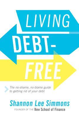 Living Debt-Free: The No-Shame, No-Blame Guide to Getting Rid of Your Debt (Kindle Edition)