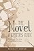 The Novel - A Writer's Guide: Discover the Joy of Writing Fiction