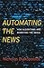 Automating the News: How Algorithms Are Rewriting the Media