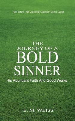 The Journey Of A Bold Sinner: His Grace And Good Works