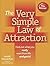 The Very Simple Law of Attraction: Find Out What You Really Want from Life . . . and Get It!