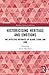 Historicising Heritage and Emotions (Routledge Studies in Heritage)