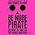 Be More Pirate: Or How to Take on the World and Win