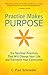 Practice Makes Purpose: Six Spiritual Practices that Will Change Your Life and Transform Your Community