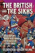 The British & the Sikhs: Discovery, Warfare and Friendship c1700-1900