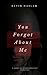 You Forgot about Me