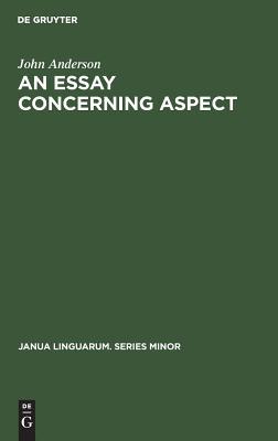 An Essay Concerning Aspect: Some Considerations of a General Character Arising from the Abbé Darrigol’s Analysis of the Basque Verb (Janua Linguarum. Series Minor, 167)