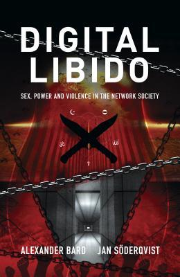 Digital Libido: Sex, Power and Violence in the Network Society