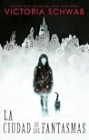 La ciudad de los fantasmas by Victoria Schwab
