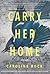 Carry Her Home by Caroline Bock
