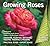 Growing Roses: Plan, Plant ...