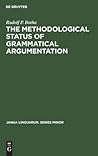 The Methodological Status of Grammatical Argumentation (Janua Linguarum, Series Minor, No 105)
