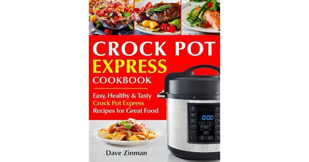 Crock Pot Express Cookbook Easy, Healthy and Tasty Crock Pot Express