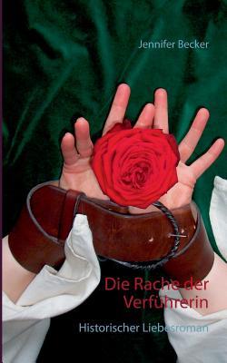 Die Rache der Verführerin: Historischer Liebesroman