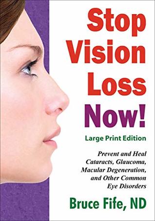 Stop Vision Loss Now! Prevent and Heal Cataracts, Glaucoma, Macular Degeneration, and Other Common Eye Disorders (Kindle Edition)