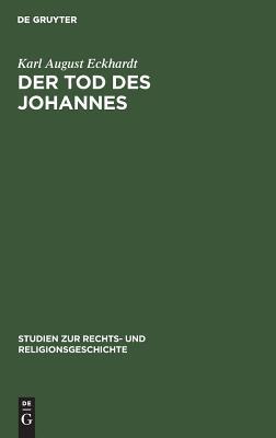 Der Tod des Johannes: Als Schlüssel zum Verständnis der Johanneischen Schriften (Studien zur Rechts- und Religionsgeschichte, 3) (German Edition)